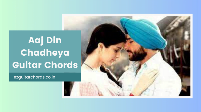 aaj din chadheya chords