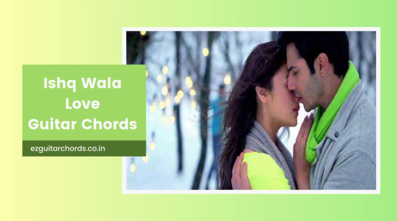 ishq wala love chords