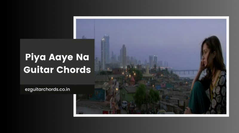 piya aaye na chords